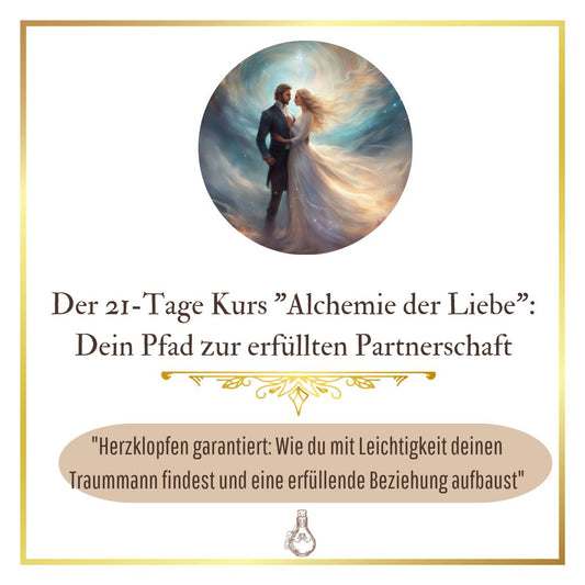 "Die verborgenen Geheimnisse der Alchemie der Liebe: Dein 21-Tage Pfad zur erfüllten Partnerschaft"