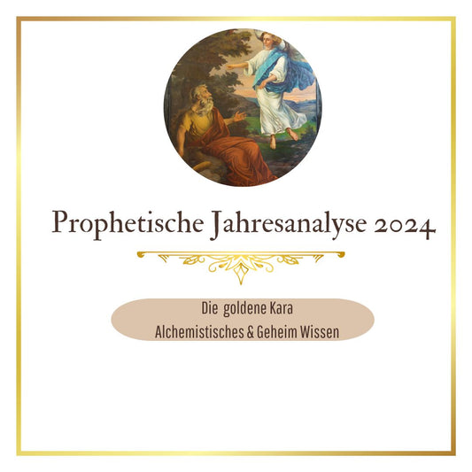 Prophetische Jahresanalyse 2024 "Wissen der goldenen Kara und der Alchemy"